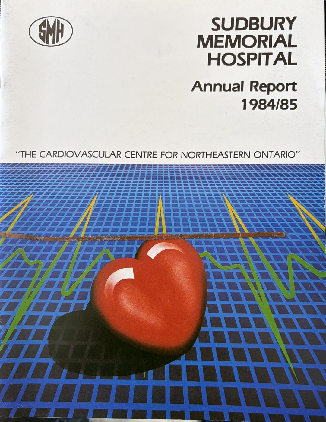Cover of the Sudbury Memorial Hospital Annual Report 1984/85 with the line The Cardiovascular Centre for Northeastern Ontario